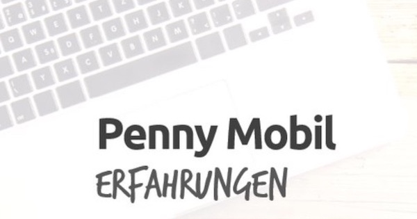 Penny Mobil Erfahrungen und Seriosität