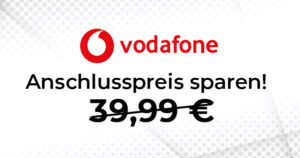 Vodafone Anschlusspreis sparen