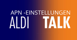 Aldi Talk APN Einstellungen