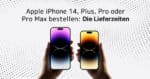 iPhone 14, Pro, Plus, Pro Max bestellen: Hier hältst Du es am schnellsten in den Händen