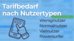 Tarifbedarf nach Nutzeertypen: Wenignutzer, Normalnutzer, Vielnutzer und Powersurfer im Check