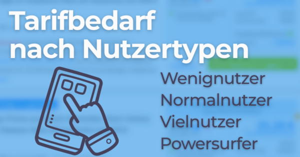 Tarifbedarf nach Nutzeertypen: Wenignutzer, Normalnutzer, Vielnutzer und Powersurfer im Check