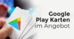 Google Play Karten im Angebot