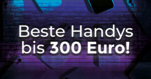 Beste Handys bis 300 Euro