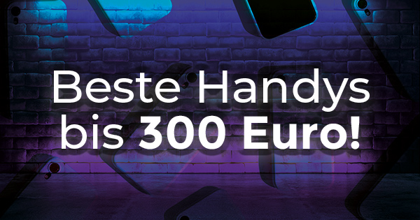 Beste Handys bis 300 Euro