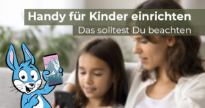 Handy für Kinder einrichten und kindersicher machen