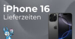 iPhone 16 Lieferzeiten, Verfügbarkeiten und Bestellfristen