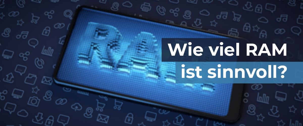 Wie viel Arbeitsspeicher ist am Handy sinnvoll?