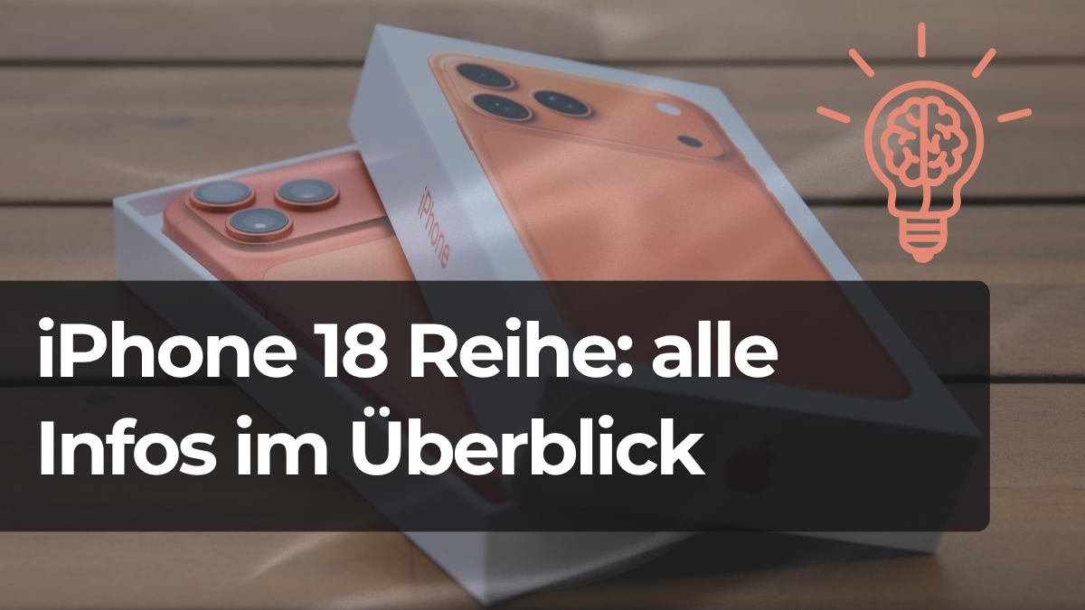 Vorgänger iPhone 17 Orange in Box, dazu Schrift: iPhone 18 Reihe: alle Infos im Überblick
