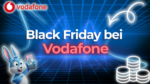 Vodafone Black Friday und Black Week
