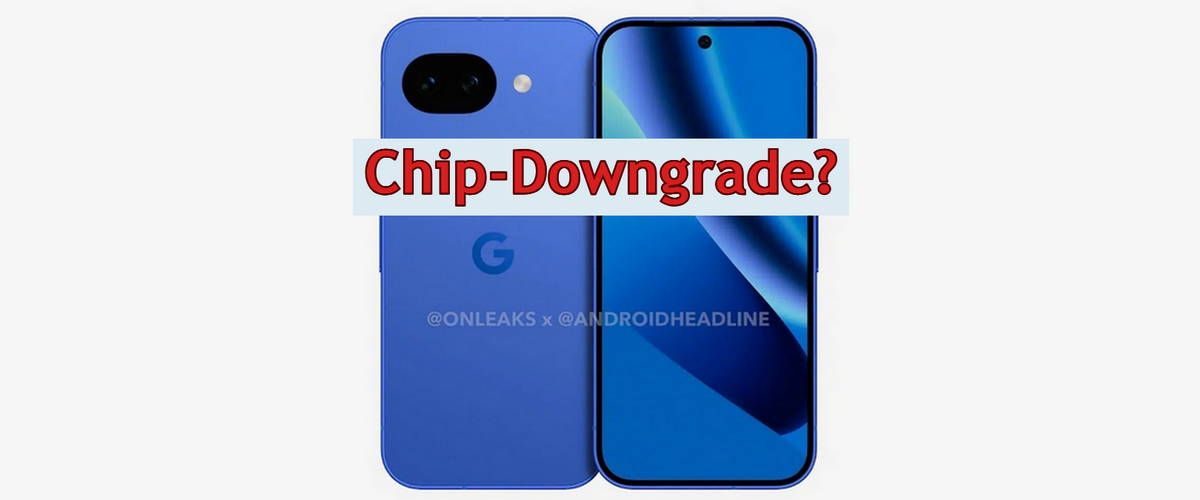 Blaues Google Pixel 10a von vorne und hinten mit Texteinblendung Chip-Downgrade?