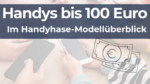Beste Handys bis 100 Euro