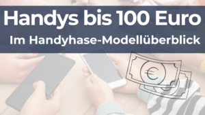 Beste Handys bis 100 Euro