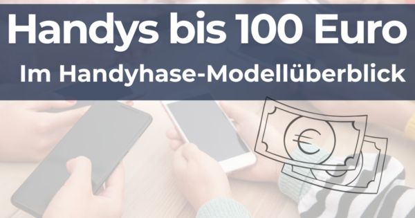 Beste Handys bis 100 Euro