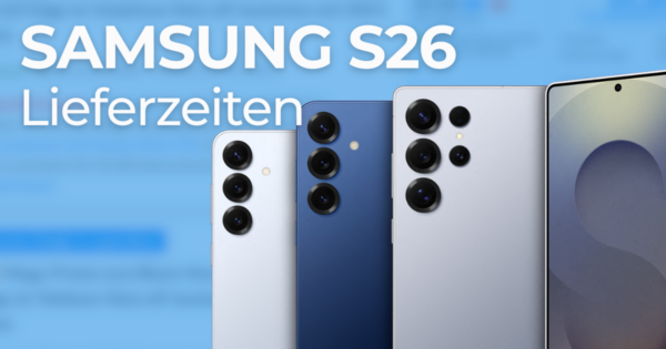 Samsung Galaxy S26 Serie Lieferzeiten