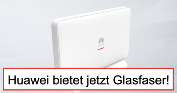 Huawai Router im Hintergrund, davor Schriftzug: Huawei bietet jetzt Glasfaser!