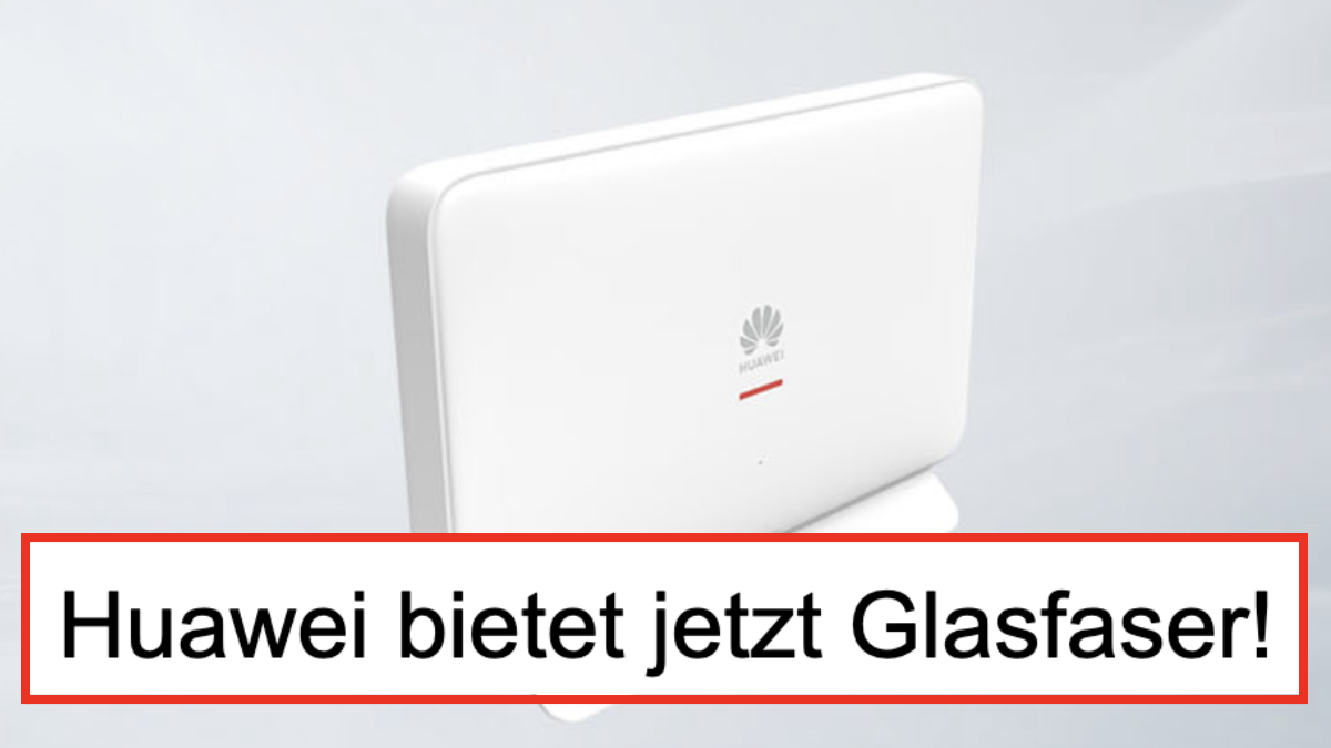 Huawai Router im Hintergrund, davor Schriftzug: Huawei bietet jetzt Glasfaser!
