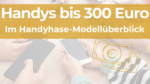 Beste Handys bis 300 Euro