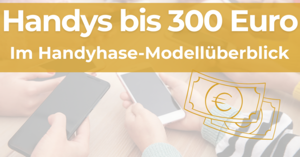 Beste Handys bis 300 Euro