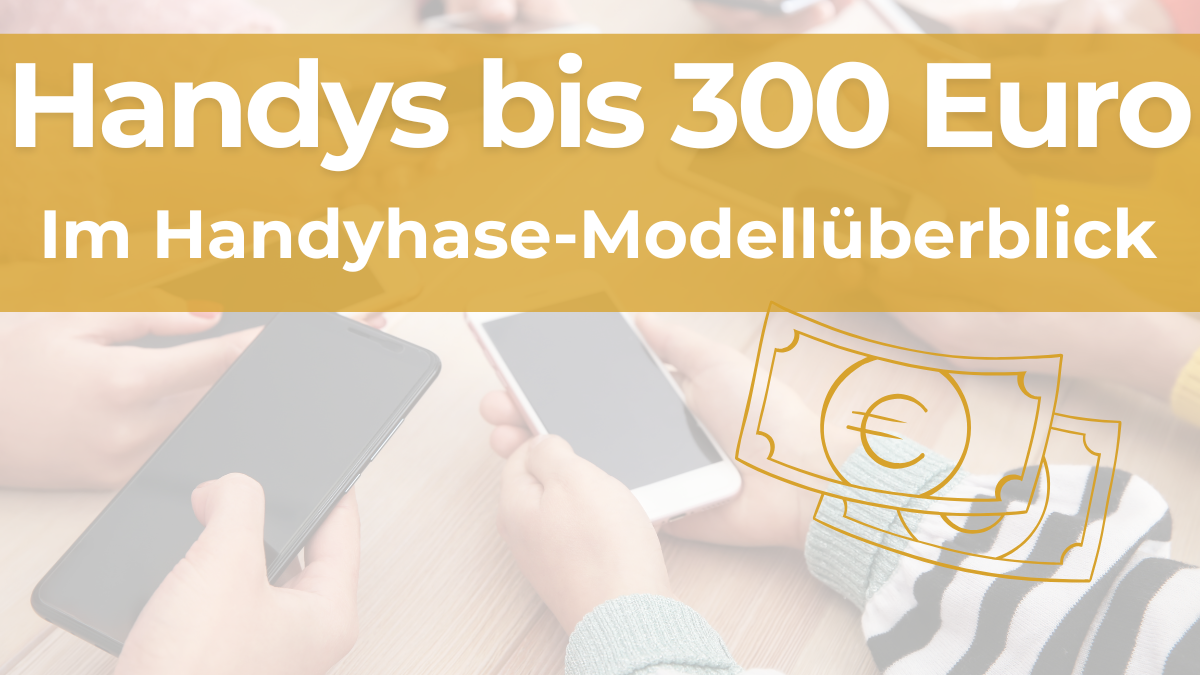 Beste Handys bis 300 Euro