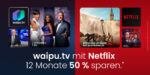 waipu.tv mit Netflix Jahrespaket 50 % reduziert