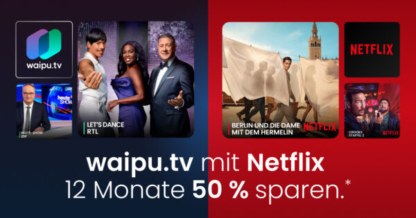 waipu.tv mit Netflix Jahrespaket 50 % reduziert