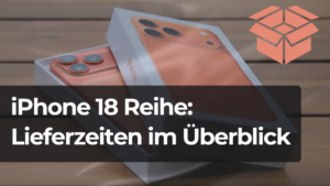 iPhone 18 bestellen: Lieferzeiten und Verfügbarkeiten im Überblick