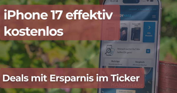 Deals mit Ersparnis im Ticker iPhone 17 effektiv kostenlos